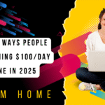 10 Real Ways People Are Earning $100/Day Online in 2025