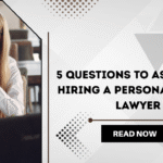5 Questions to Ask Before Hiring a Personal Injury Lawyer